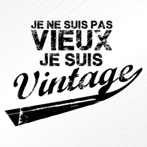 je ne suis pas vieux je suis vintage