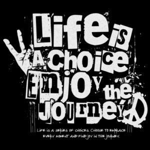 Life Is Choice Enjoy The Journey